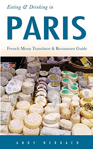 Read Eating & Drinking in Paris: French Menu Translator and Restaurant Guide (9th edition) (Europe Made Easy Travel Guides), written by Andy Herbach