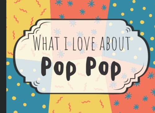 Read What I Love About Pop Pop Fill In Book: Fill In The Blank Reasons Why I Love You | Pop Pop Fathers Day Gifts From Grandkids, Granddaughter, Grandson, written by Funky Fill In Books