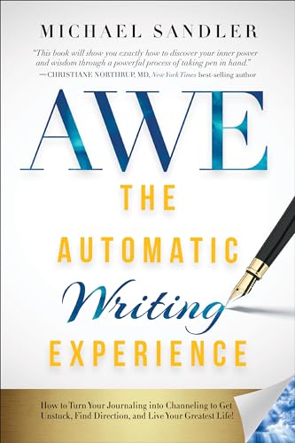 Read The Automatic Writing Experience (AWE): How to Turn Your Journaling into Channeling to Get Unstuck, Find Direction, and Live Your Greatest Life!, written by Michael Sandler