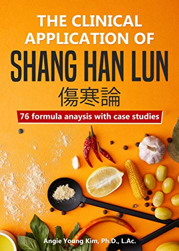 Read The clinical application of Shang Han Lun: 76 fomula anaysis with case studies, written by Angie Young Kim