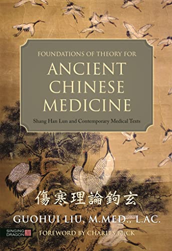 Read Foundations of Theory for Ancient Chinese Medicine: Shang Han Lun and Contemporary Medical Texts, written by Guohui Liu