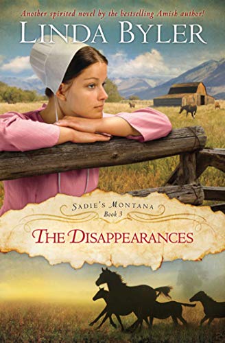 Read Disappearances: Another Spirited Novel By The Bestselling Amish Author! (Sadie's Montana Book 3), written by Linda Byler Read Disappearances: Another Spirited Novel By The Bestselling Amish Author! (Sadie's Montana Book 3), written by Linda Byler