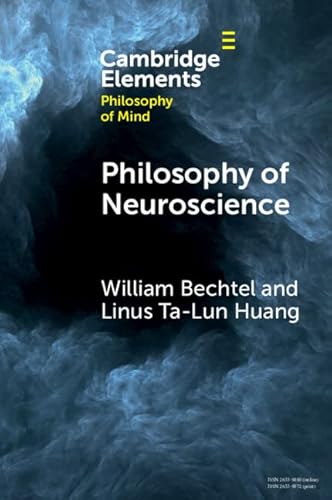 Read Philosophy of Neuroscience (Elements in Philosophy of Mind), written by William Bechtel; Linus Ta-Lun Huang
