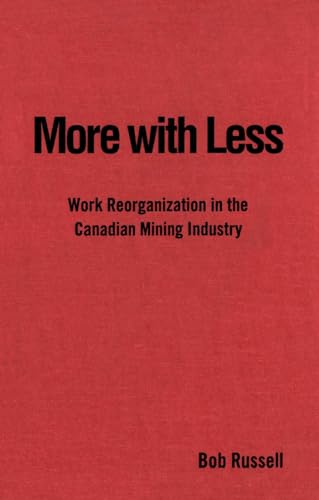 Read More with Less: Work Reorganization in the Canadian Mining Industry (Studies in Comparative Political Economy and Public Policy), written by Bob Russell
