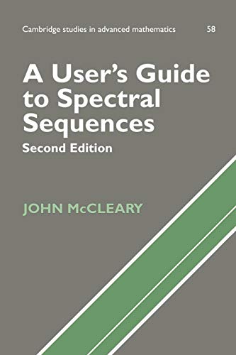 Read A User's Guide to Spectral Sequences (Cambridge Studies in Advanced Mathematics, Series Number 58), written by John McCleary