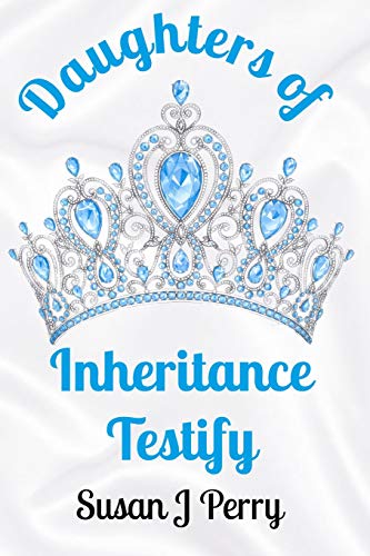 Read Daughters of Inheritance Testify, written by Susan J Perry
