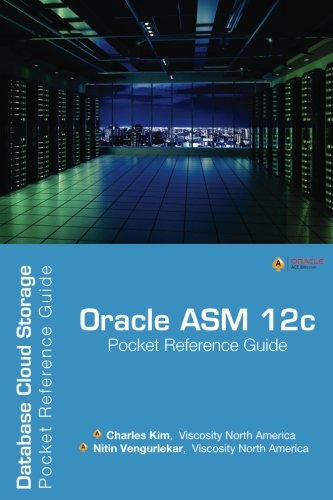 Read Oracle ASM 12c Pocket Reference Guide: Database Cloud Storage, written by Charles Kim; Nitin Vengurlekar