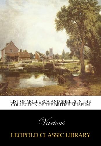 Read List of Mollusca and shells in the collection of the British Museum, written by Various .