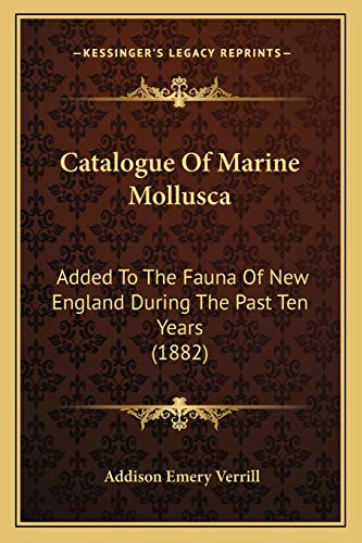 Read Catalogue Of Marine Mollusca: Added To The Fauna Of New England During The Past Ten Years (1882), written by Addison Emery Verrill