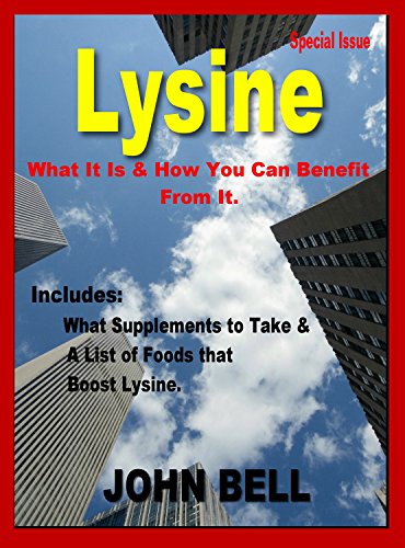 Read Lysine: What it is & How You Can Benefit From It., written by John Bell