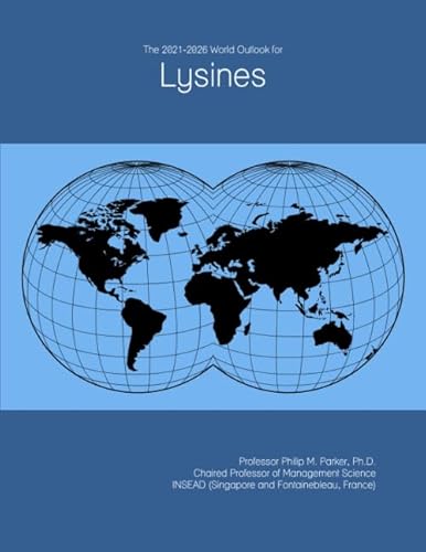 Read The 2021-2026 World Outlook for Lysines, written by Prof Philip M. Parker Ph.D.