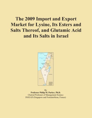 Read The 2009 Import and Export Market for Lysine, Its Esters and Salts Thereof, and Glutamic Acid and Its Salts in Israel, written by Icon Group International