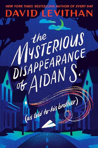 Read The Mysterious Disappearance of Aidan S. (as told to his brother), written by David Levithan Read The Mysterious Disappearance of Aidan S. (as told to his brother), written by David Levithan