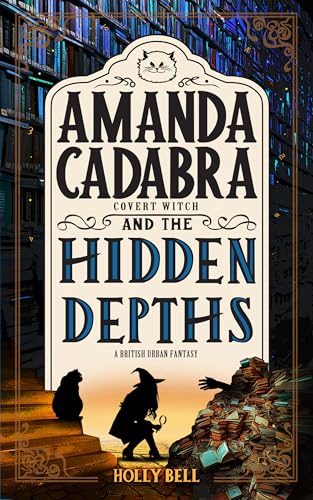 Read Amanda Cadabra and The Hidden Depths (The Amanda Cadabra British Urban Fantasy Mysteries Book 5), written by Holly Bell