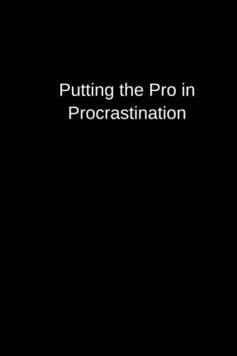 Read Putting the Pro in Procrastination - A Notebook for the Observers and Note-Takers - Lined notebook, written by Witty Wordsmith