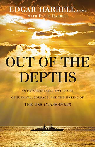 Read Out of the Depths: An Unforgettable WWII Story of Survival, Courage, and the Sinking of the USS Indianapolis, written by Edgar Usmc Harrell