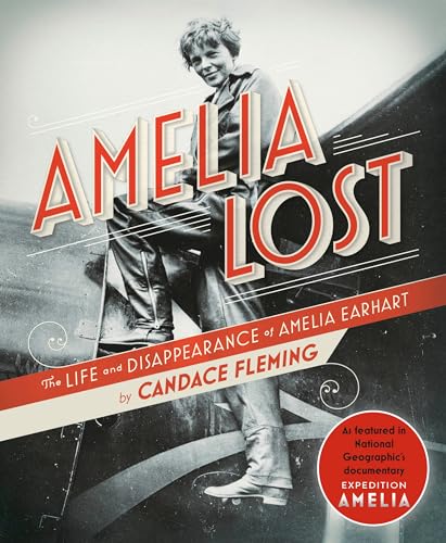 Read Amelia Lost: The Life and Disappearance of Amelia Earhart, written by Candace Fleming Read Amelia Lost: The Life and Disappearance of Amelia Earhart, written by Candace Fleming