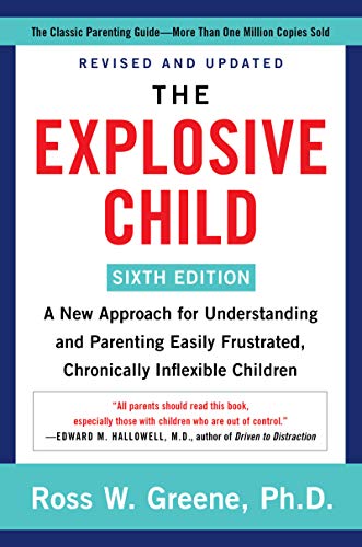 Read The Explosive Child [Sixth Edition]: A New Approach for Understanding and Parenting Easily Frustrated, Chronically Inflexible Children, written by Ross W Greene PhD