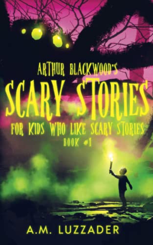 Read Arthur Blackwood's Scary Stories for Kids who Like Scary Stories: Book 1, written by A.M. Luzzader Read Arthur Blackwood's Scary Stories for Kids who Like Scary Stories: Book 1, written by A.M. Luzzader