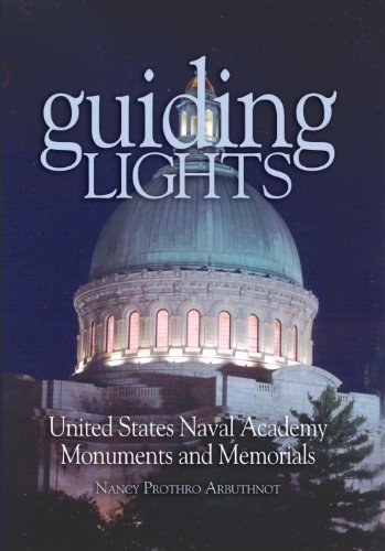 Read Guiding Lights: Monuments and Memorials at the U.S. Naval Academy, written by Nancy Arbuthnot