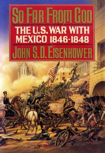Read So Far from God: The U.S. War With Mexico, 1846-1848, written by John S.D. Eisenhower