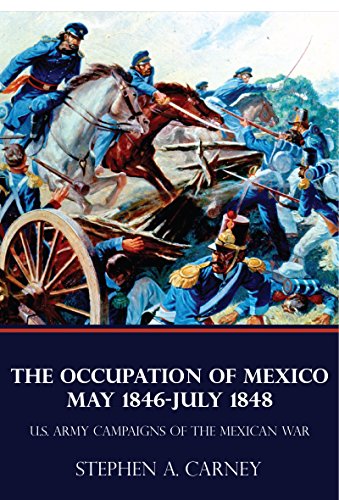 Read The Occupation of Mexico 1846-1848 (U.S. Army Campaigns of the Mexican War) (Illustrated), written by Stephen A. Carney
