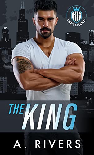 Read The King: An Enemies to Lovers Romantic Suspense (King's Security Book 1), written by A. Rivers; Alexa Rivers Read The King: An Enemies to Lovers Romantic Suspense (King's Security Book 1), written by A. Rivers; Alexa Rivers