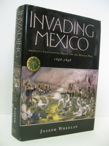 Read Invading Mexico: America's Continental Dream and the Mexican War, 1846-1848, written by Joseph Wheelan