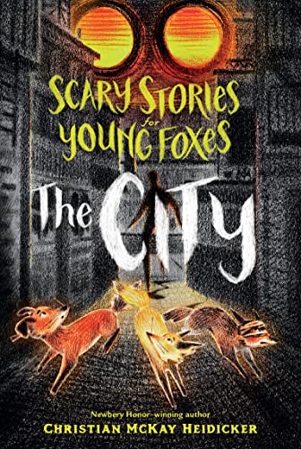 Read Scary Stories for Young Foxes: The City (Scary Stories for Young Foxes, 2), written by Christian McKay Heidicker