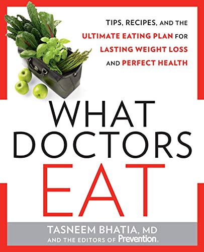 Read What Doctors Eat: Tips, Recipes, and the Ultimate Eating Plan for Lasting Weight Loss and Perfect Health, written by Tasneem Bhatia