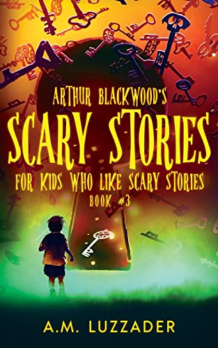 Read Arthur Blackwood's Scary Stories for Kids who Like Scary Stories: Book 3, written by A.M. Luzzader