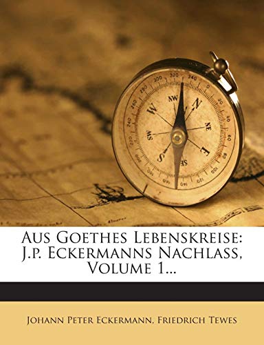 Read Aus Goethes Lebenskreise: J.P. Eckermanns Nachlass, Volume 1... (English and German Edition), written by Johann Peter Eckermann; Friedrich Tewes