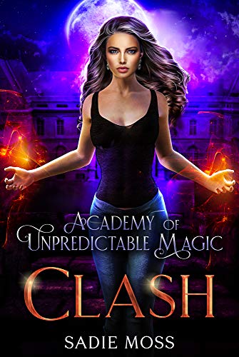 Read Clash (Academy of Unpredictable Magic Book 6), written by Sadie Moss