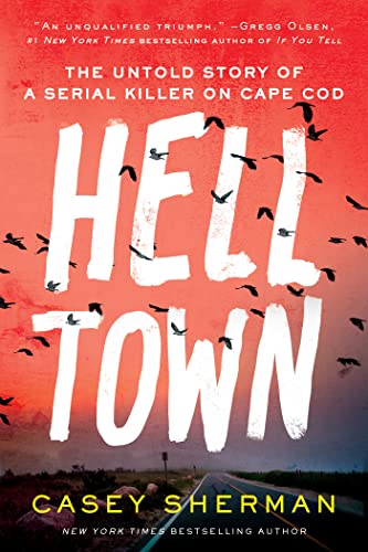 Read Helltown: The Untold Story of a Serial Killer on Cape Cod, written by Casey Sherman