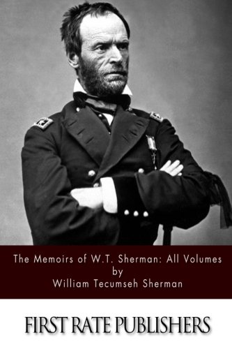 Read The Memoirs of W.T. Sherman: All Volumes, written by William Tecumseh Sherman