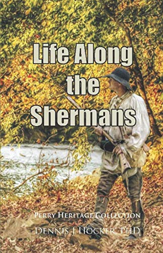 Read Life Along the Shermans (Perry Heritage), written by Dennis Hocker PhD; Dennis J. Hocker PhD