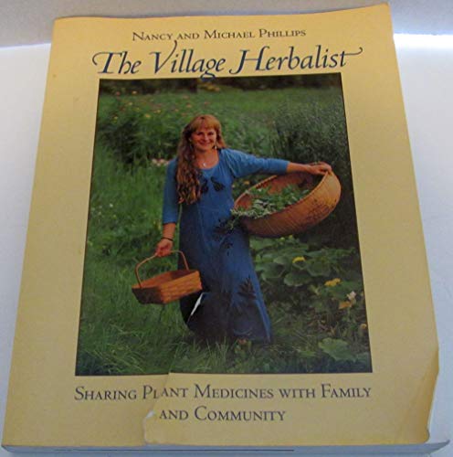 Read The Village Herbalist: Sharing Plant Medicines With Your Family and Community, written by Nancy Phillips; Michael Phillips