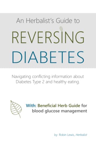Read An Herbalist's Guide to Reversing Diabetes: Navigating Conflicting Information about Diabetes Type 2 and healthy eating, written by Robin Lewis