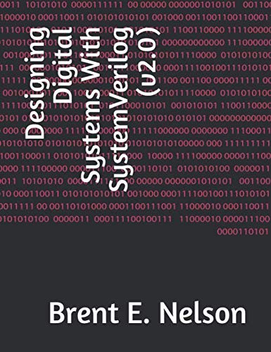 Read Designing Digital Systems With SystemVerilog (v2.0), written by Brent E. Nelson