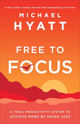 Read Free to Focus: A Total Productivity System to Achieve More by Doing Less, written by Michael Hyatt