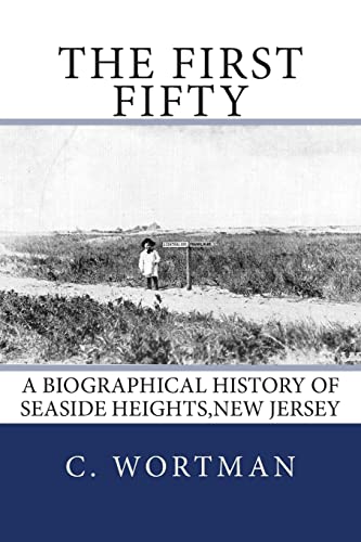 Read The First Fifty: A Biographical history of SEASIDE HEIGHTS,NEW JERSEY, written by C. Byron Wortman Read The First Fifty: A Biographical history of SEASIDE HEIGHTS,NEW JERSEY, written by C. Byron Wortman