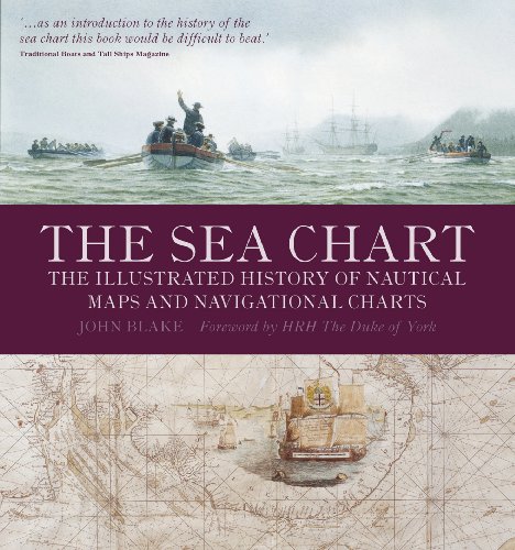 Read The Sea Chart: The Illustrated History of Nautical Maps and Navigational Charts, written by John Blake