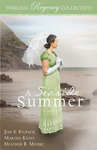 Read A Seaside Summer (Timeless Regency Collection Book 17), written by Josi S. Kilpack; Martha Keyes; Heather B. Moore