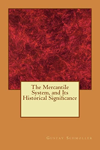 Read The Mercantile System, and Its Historical Significance, written by Gustav Schmoller
