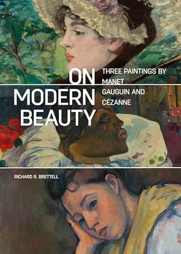 Read On Modern Beauty: Three Paintings by Manet, Gauguin, and Cézanne, written by Richard R. Brettell