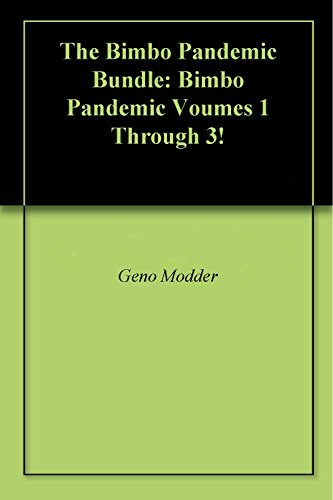 Read The Bimbo Pandemic Bundle: Bimbo Pandemic Voumes 1 Through 3!, written by Geno Modder