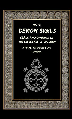 Read The 72 Demon Sigils, Seals And Symbols Of The Lesser Key Of Solomon, A Pocket Reference Book, written by D Brewer