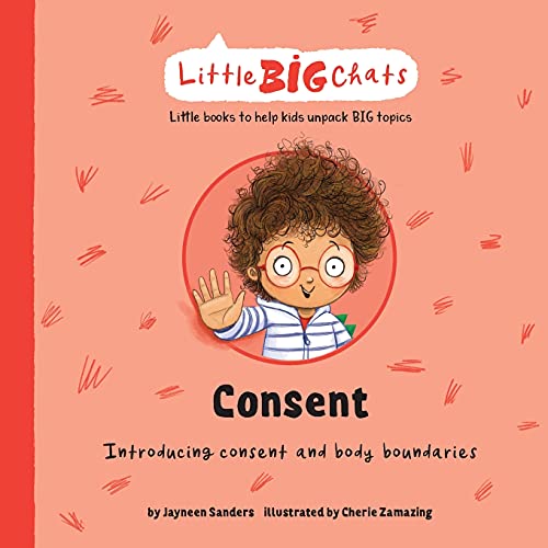 Read Consent: Introducing consent and body boundaries (Little Big Chats), written by Jayneen Sanders Read Consent: Introducing consent and body boundaries (Little Big Chats), written by Jayneen Sanders