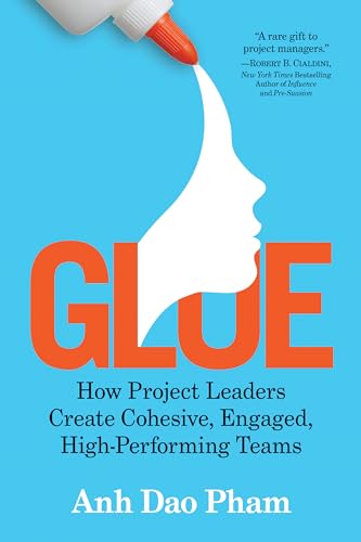 Read Glue: How Project Leaders Create Cohesive, Engaged, High-Performing Teams, written by Anh Dao Pham Read Glue: How Project Leaders Create Cohesive, Engaged, High-Performing Teams, written by Anh Dao Pham