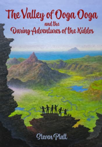 Read The Valley of Ooga Ooga and the Daring Adventures of the Kiddos, written by Steven Platt Read The Valley of Ooga Ooga and the Daring Adventures of the Kiddos, written by Steven Platt